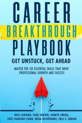 Career Breakthrough Playbook: Get Unstuck, Get Ahead: Master the Six Essential Skills that Drive Professional Growth and Success by Lukang, Will