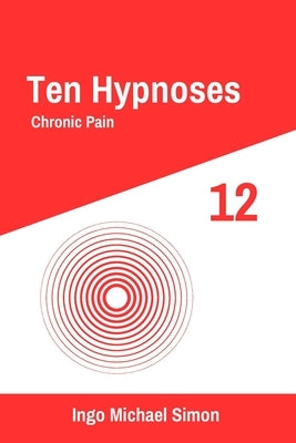 Ten Hypnoses 12: Chronic Pain by Simon, Ingo Michael