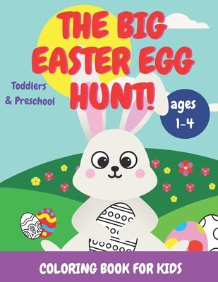 The Big Easter Egg Hunt! Coloring Book for Kids: Toddlers & Preschool Ages 1-4 by Meggie, Auntie