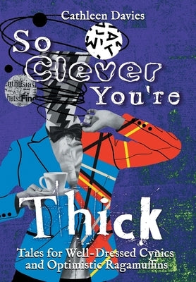 So Clever You're Thick by Davies, Cathleen