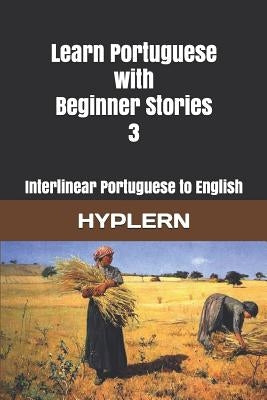 Learn Portuguese with Beginner Stories 3: Interlinear Portuguese to English by Hyplern, Bermuda Word