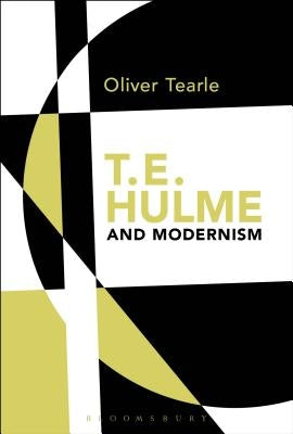 T.E. Hulme and Modernism by Tearle, Oliver