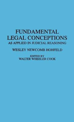 Fundamental Legal Conceptions: As Applied in Judicial Reasoning by Hohfeld, Wesley N.