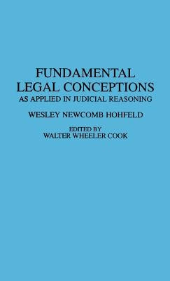 Fundamental Legal Conceptions: As Applied in Judicial Reasoning by Hohfeld, Wesley N.