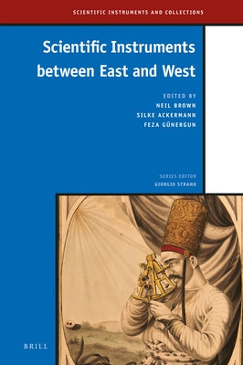 Scientific Instruments Between East and West by Brown, Neil