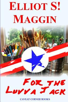 For the Luvva Jack: A Caveat Single by Maggin, Elliot S.