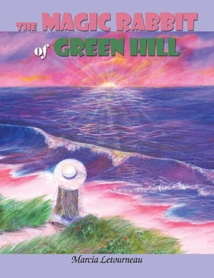 The Magic Rabbit of Green Hill by Letourneau, Marcia