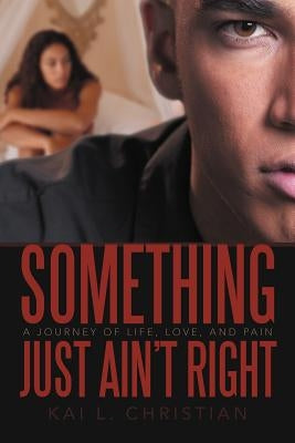 Something Just Ain't Right: A Journey of Life, Love, and Pain by Christian, Kai L.