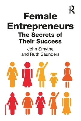 Female Entrepreneurs: The Secrets of Their Success by Smythe, John