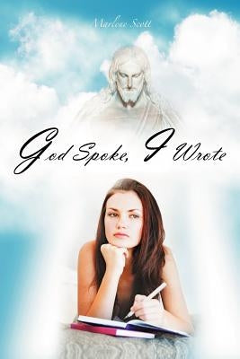 God Spoke, I Wrote by Scott, Marlene