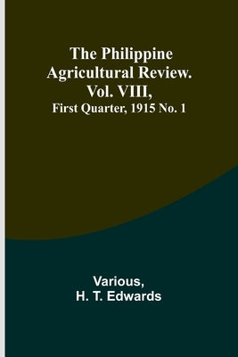 The Philippine Agricultural Review. Vol. VIII, First Quarter, 1915 No. 1 by Various