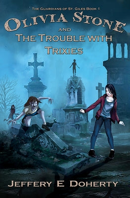 Olivia Stone and the Trouble with Trixies by Doherty, Jeffery E.