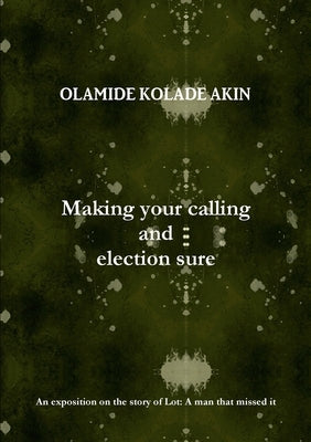 Making your calling and election sure by Akin, Olamide