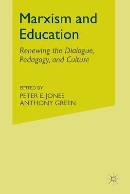 Marxism and Education: Renewing the Dialogue, Pedagogy, and Culture by Jones, P.