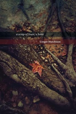 A scrap of linen, a bone by Murchison, Ginger
