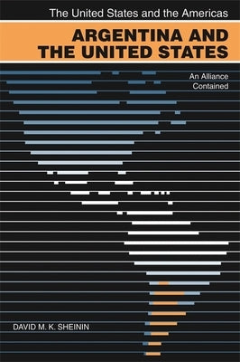 Argentina and the United States: An Alliance Contained by Sheinin, David M. K.
