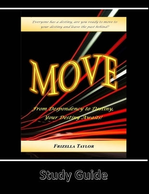 Move from Despondency to Destiny: Your Destiny Awaits - Study Guide by Taylor, Frizella
