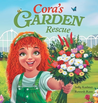 Cora's Garden Rescue: Nurturing Nature, Growing Kindness, and Saving Our Community's Green Spaces by Kashner, Sally