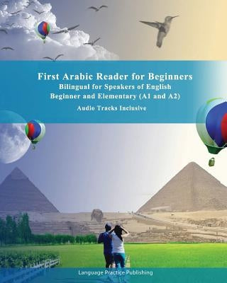 First Arabic Reader for Beginners: Bilingual for Speakers of English Beginner and Elementary (A1 and A2) Audio Tracks Inclusive by Salama, Saher Ahmed
