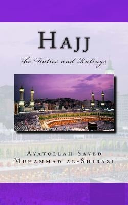 Hajj the Duties and Rulings by Al-Shirazi, Ayatollah Sayed Muhammad