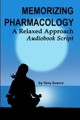 Memorizing Pharmacology: A Relaxed Approach Audiobook Script by Guerra, Anthony