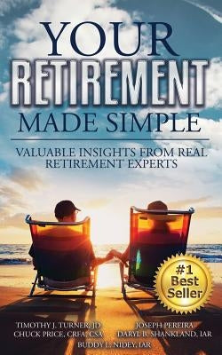 Your Retirement Made Simple: Valuable Insights from Real Retirement Experts by Price, Crfa Csa Chuck