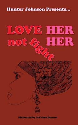 Love Her Not Fight Her by Johnson, Hunter