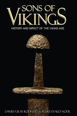 Sons of Vikings: A Legendary History of the Viking Age by Noer, Kurt