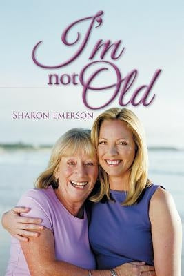 I'm Not Old by Emerson, Sharon