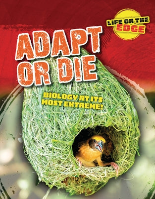 Adapt or Die: Biology at Its Most Extreme! by Spilsbury, Louise A.