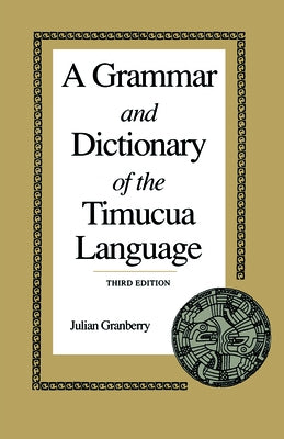 A Grammar and Dictionary of the Timucua Language by Granberry, Julian