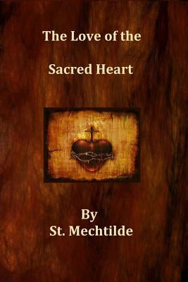 The Love of the Sacred Heart by Mechtilde, St