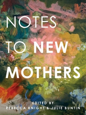 Notes to New Mothers by Knight, Rebecca