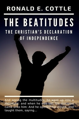 The Beatitudes of Jesus: The Christian's Declaration of Independence by Cottle, Ronald E.