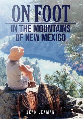 On Foot: in the MOUNTAINS OF NEW MEXICO by Leaman, Jean