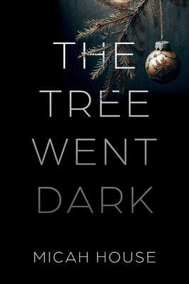 The Tree Went Dark by House, Micah