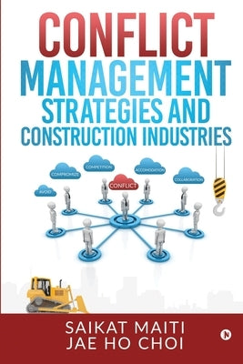 Conflict Management Strategies and Construction Industries by Jae Ho Choi