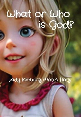 What or Who is God? by Motes Doty, Lady Kimberly