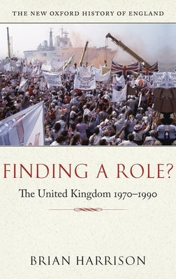Finding a Role?: The United Kingdom, 1970-1990 by Harrison, Brian A.