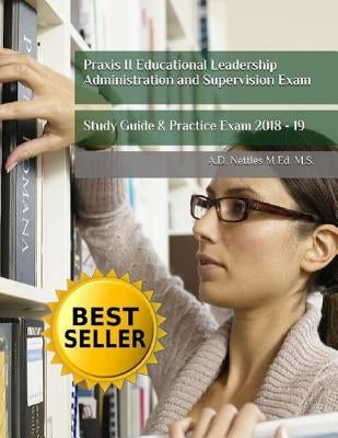 Praxis II Educational Leadership Administration and Supervision Exam: Study Guide & Practice Exam 2018 - 19 by Nettles M. Ed M. S., A. D.