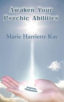 Awaken Your Psychic Abilities by Kay, Marie Harriette