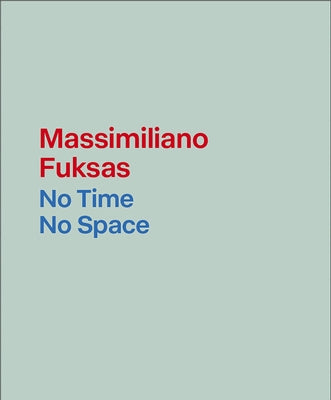 Massimiliano Fuksas: No Time, No Space by Fuksas, Massimiliano