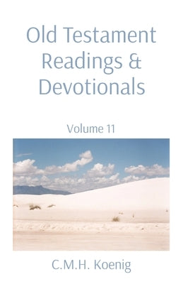 Old Testament Readings & Devotionals: Volume 11 by Koenig, C. M. H.