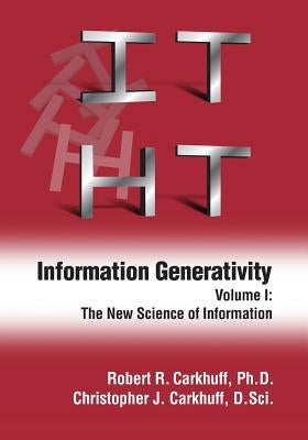 Information Generativity: Volume 1: The New Science of Information by Carkhuff D. Sci, Christopher J.