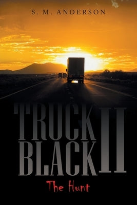 Truck Black Ii: The Hunt by Anderson, S. M.