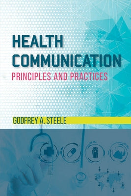 Health Communication: Principles and Practices by Steele, Godfrey a.