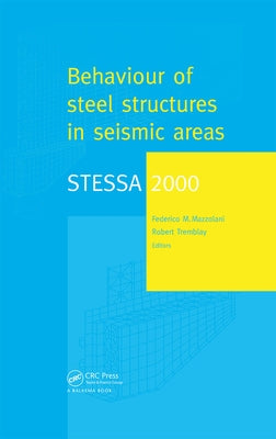 Stessa 2000: Behaviour of Steel Structures in Seismic Areas: Proceedings of the Third International Conference STESSA 2000, Montreal, Canada, 21-24 Au by Mazzolani, Federico