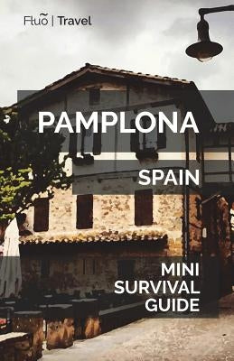 Pamplona Mini Survival Guide by Hayes, Jan