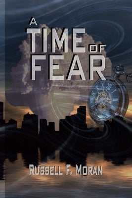 A Time of Fear: Book Three of The Time Magnet Series by Moran, Russell F.