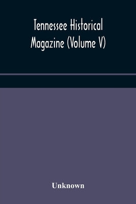Tennessee Historical Magazine (Volume V) by Unknown
